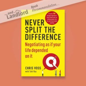 [... And Landlord Podcast] recommended book to learn about property investing, Never Split the Difference: Negotiating as if Your Life Depended on It – by Chris Voss