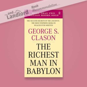 [... And Landlord Podcast] recommended book to learn about property investing, The Richest Man in Babylon by George S. Clason.