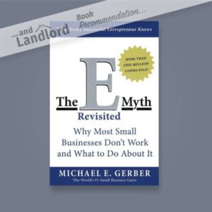 [... And Landlord Podcast] recommended book to learn about property investing, The E-Myth Revisited: Why Most Small Businesses Don’t Work and What to Do About It – by Michael E. Gerber
