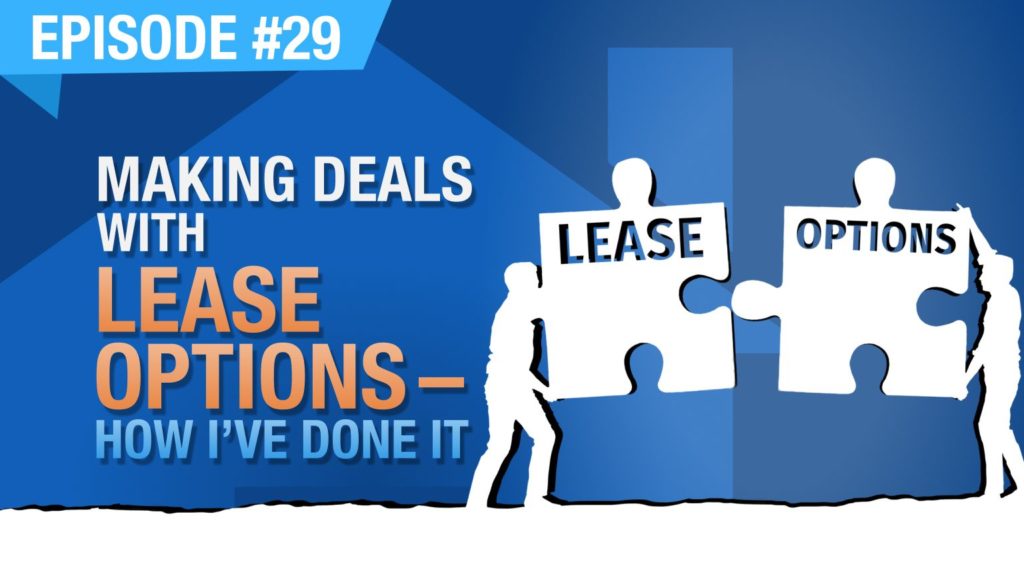 Ep. #29 - Making Deals With Lease Options - How I've Done It
