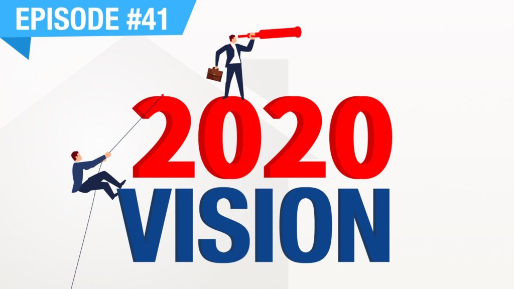 Ep. #41 - 2020 Vision