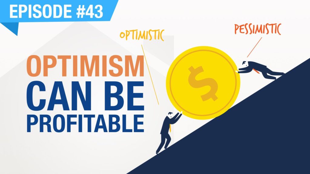 Ep. #43 - Optimism Can Be Profitable
