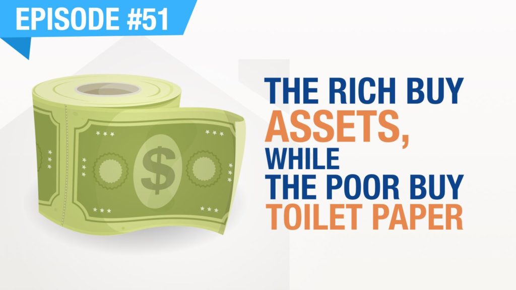 Ep. #51 - The Rich Buy Assets, While The Poor Buy Toilet Paper