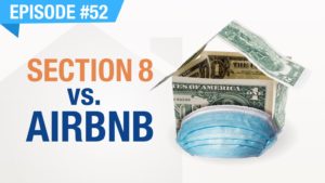 Ep. #52 - Section 8 vs. AirBnB