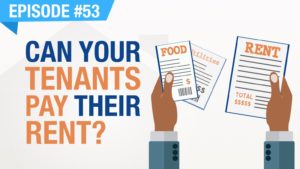 Ep. #53 - Can Your Tenants Pay Their Rent?